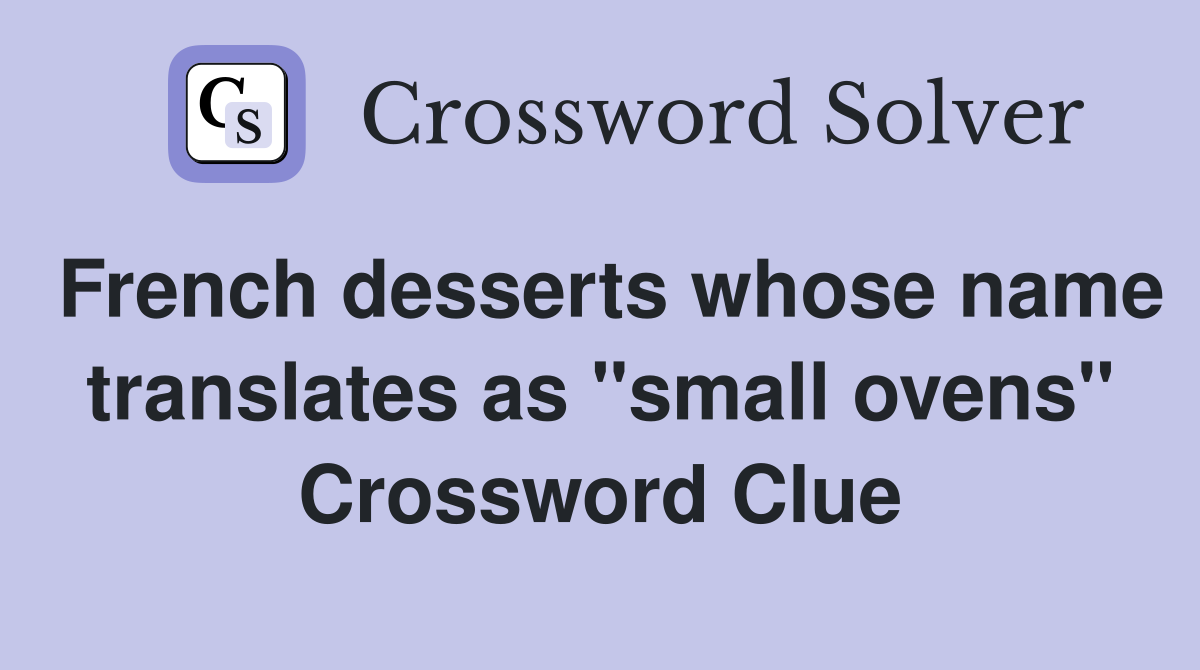 French desserts whose name translates as "small ovens" Crossword Clue